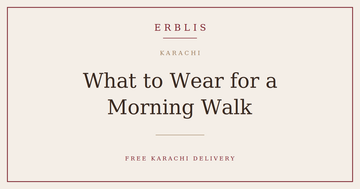 Erblis guide to what to wear for a morning walk in Karachi